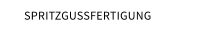 SPRITZGUSSFERTIGUNG