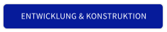 ENTWICKLUNG & KONSTRUKTION