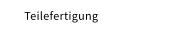 Teilefertigung
