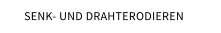 SENK- UND DRAHTERODIEREN